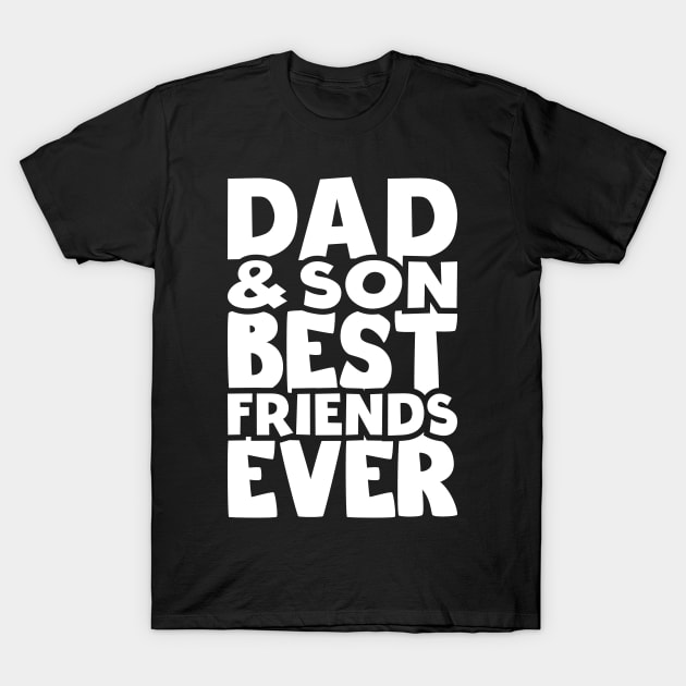 Dad and son best friends ever - happy friendship day T-Shirt by artdise